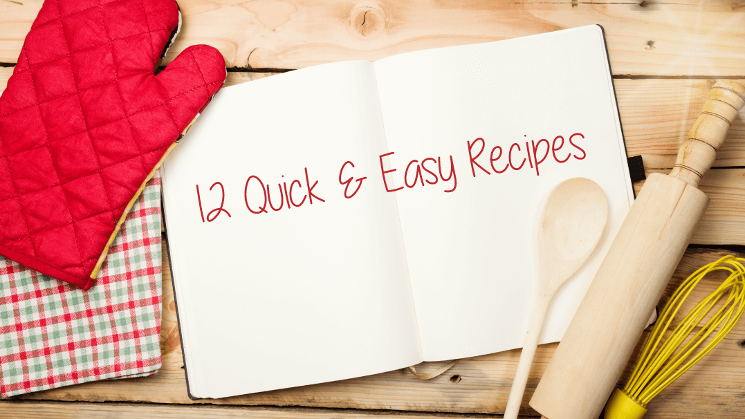 12 Quick and Easy Recipes