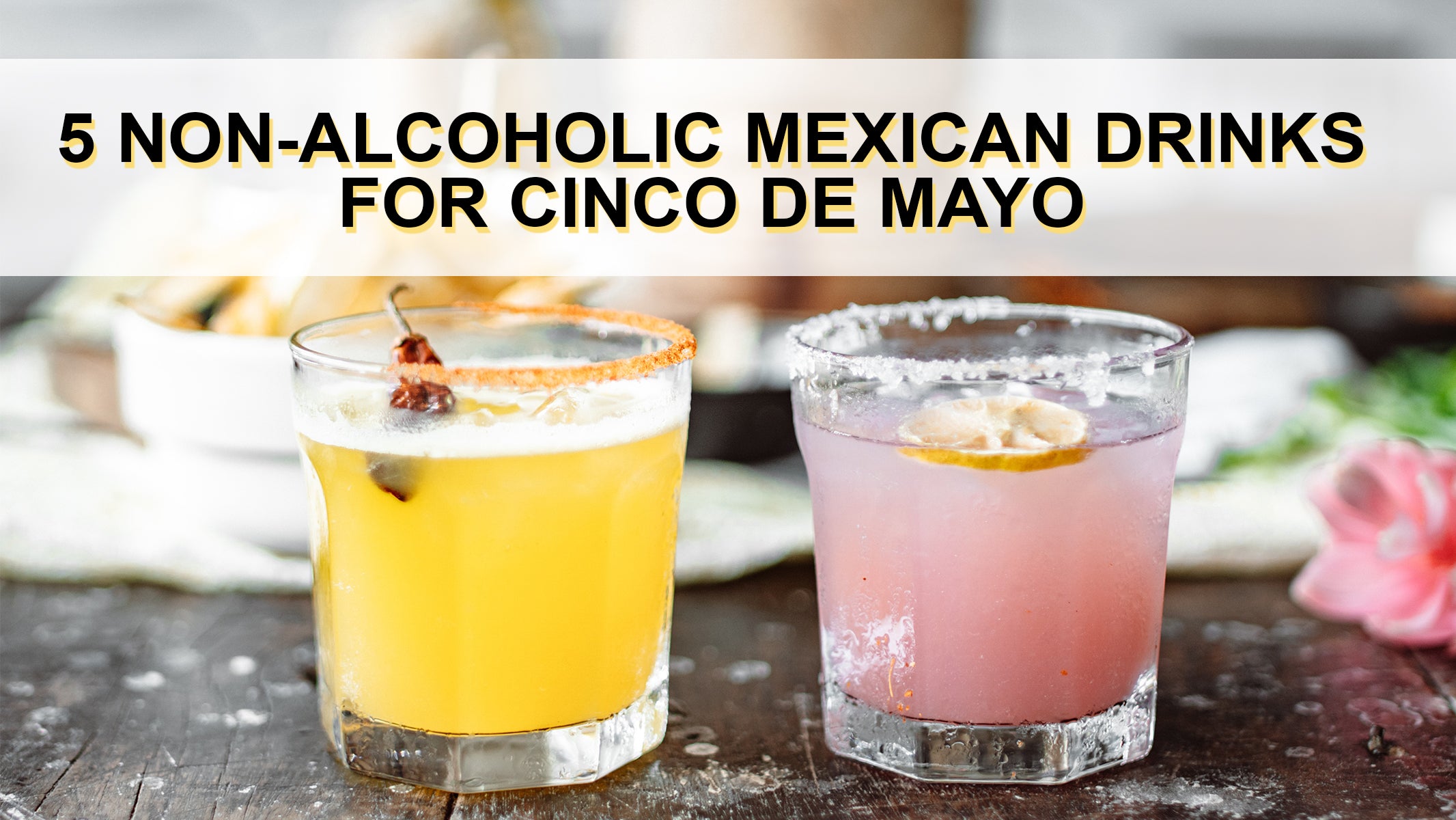5 Non-Alcoholic Mexican Drinks for Cinco De Mayo