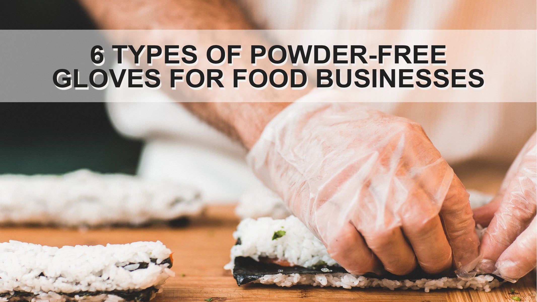 6 Types of Powder-Free Gloves for Food Businesses