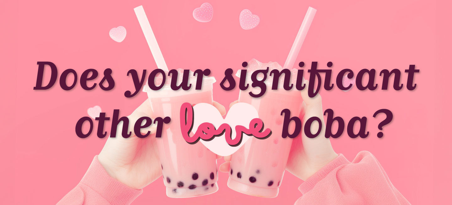 Does Your Significant Other LOVE Boba?