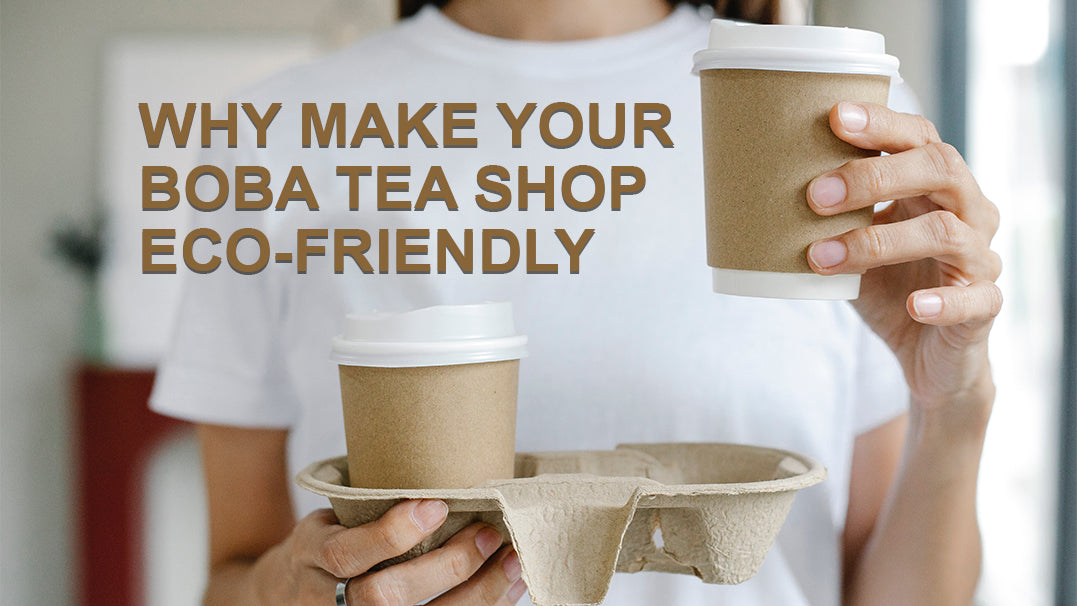 Why Make Your Boba Tea Shop Eco-Friendly
